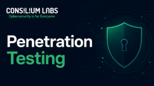 Penetration Testing Services from Consilium Labs_ Independent Validation for Modern Systems
